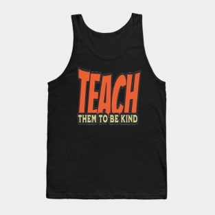 Teach Them To Be Kind, Back to School, Teacher, Teacher Appreciation, Teach,Teacher Gift, Back To School Gift Tank Top